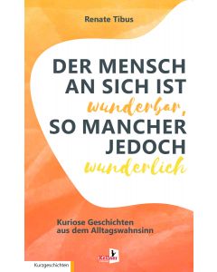Der Mensch an sich ist wunderbar, so mancher jedoch wunderlich